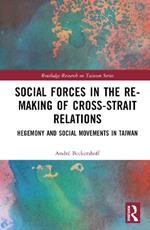 Social Forces in the Re-Making of Cross-Strait Relations: Hegemony and Social Movements in Taiwan