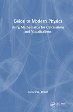 Guide to Modern Physics: Using Mathematica for Calculations and Visualizations