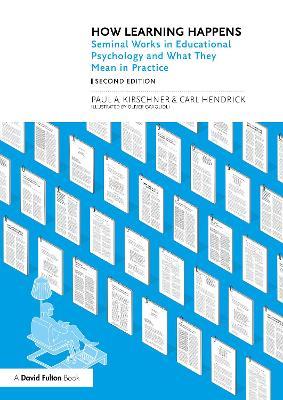 How Learning Happens: Seminal Works in Educational Psychology and What They Mean in Practice - Paul A. Kirschner,Carl Hendrick - cover