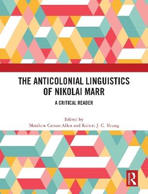 The Anticolonial Linguistics of Nikolai Marr: A Critical Reader - cover