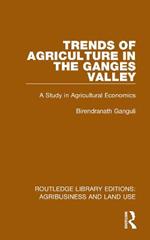 Trends of Agriculture in the Ganges Valley: A Study in Agricultural Economics