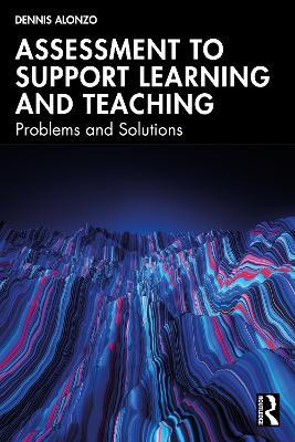 Assessment to Support Learning and Teaching: Problems and Solutions - Dennis Alonzo - cover