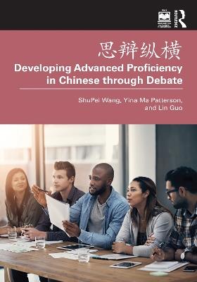 ???? Developing Advanced Proficiency in Chinese through Debate - ShuPei Wang,Yina Ma Patterson,Lin Guo - cover