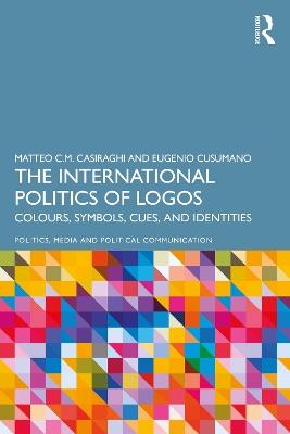 The International Politics of Logos: Colours, Symbols, Cues, and Identities - Matteo C.M. Casiraghi,Eugenio Cusumano - cover