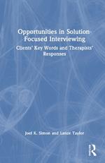 Opportunities in Solution-Focused Interviewing: Clients’ Key Words and Therapists’ Responses