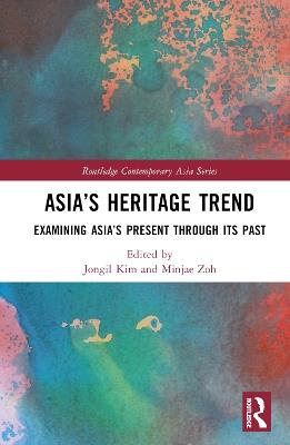 Asia’s Heritage Trend: Examining Asia’s Present through Its Past - cover