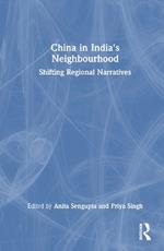 China in India's Neighbourhood: Shifting Regional Narratives