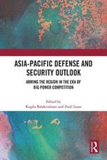 Asia-Pacific Defense and Security Outlook: Arming the Region in the Era of Big Power Competition