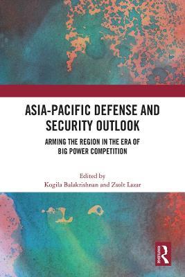 Asia-Pacific Defense and Security Outlook: Arming the Region in the Era of Big Power Competition - cover