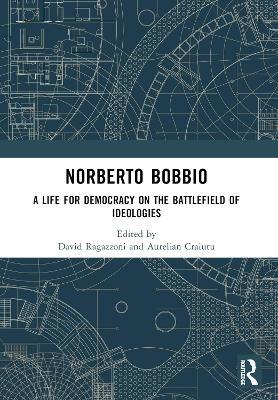 Norberto Bobbio: A Life for Democracy on the Battlefield of Ideologies - cover