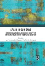 Spain in Our Ears: International Musical Responses in Support of the Republic during the Spanish Civil War