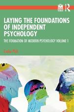 Laying the Foundations of Independent Psychology: The Formation of Modern Psychology Volume 1