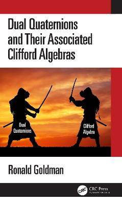 Dual Quaternions and Their Associated Clifford Algebras - Ronald Goldman - cover