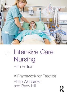 Intensive Care Nursing: A Framework for Practice - Philip Woodrow,Barry Hill - cover