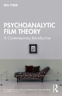Psychoanalytic Film Theory: A Contemporary Introduction - Ben Tyrer - cover
