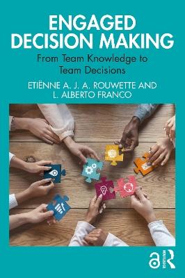 Engaged Decision Making: From Team Knowledge to Team Decisions - Etiënne A. J. A. Rouwette,L. Alberto Franco - cover