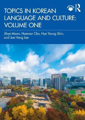 Topics in Korean Language and Culture: Volume One - Jihye Moon,Haewon Cho,Hye Young Shin - cover