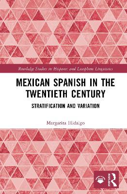 Mexican Spanish in the Twentieth Century: Stratification and Variation - Margarita Hidalgo - cover