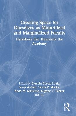 Creating Space for Ourselves as Minoritized and Marginalized Faculty: Narratives that Humanize the Academy - cover
