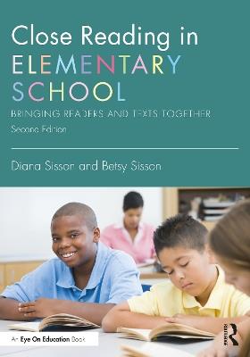 Close Reading in Elementary School: Bringing Readers and Texts Together - Diana Sisson,Betsy Sisson - cover