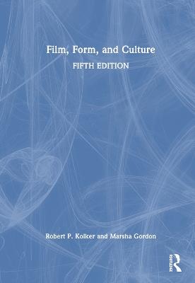 Film, Form, and Culture - Robert P. Kolker,Marsha Gordon - cover