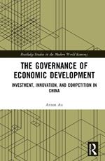 The Governance of Economic Development: Investment, Innovation, and Competition in China