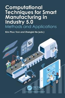 Computational Techniques for Smart Manufacturing in Industry 5.0: Methods and Applications - cover