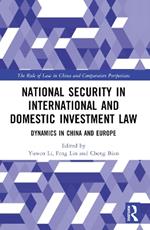 National Security in International and Domestic Investment Law: Dynamics in China and Europe