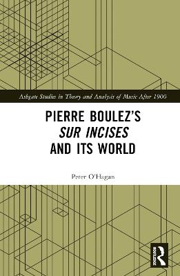 Pierre Boulez’s sur Incises and its World - Peter O'Hagan - cover