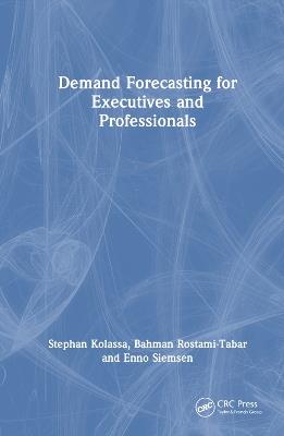 Demand Forecasting for Executives and Professionals - Stephan Kolassa,Bahman Rostami-Tabar,Enno Siemsen - cover