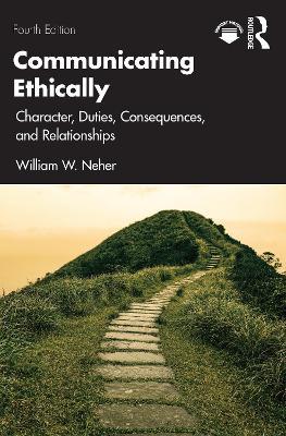 Communicating Ethically: Character, Duties, Consequences, and Relationships - William Neher - cover