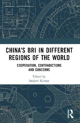 China’s BRI in Different Regions of the World: Cooperation, Contradictions and Concerns - cover