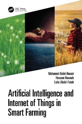 Artificial Intelligence and Internet of Things in Smart Farming - Mohamed Abdel-Basset,Hossam Hawash,Laila Abdel-Fatah - cover