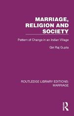 Marriage, Religion and Society: Pattern of Change in an Indian Village