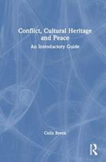 Conflict, Cultural Heritage and Peace: An Introductory Guide