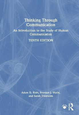 Thinking Through Communication: An Introduction to the Study of Human Communication - International Student Editio - Adam Roth,Brent Malin,Sarah Trenholm - cover