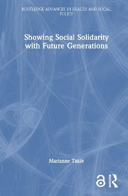 Showing Social Solidarity with Future Generations - Marianne Takle - cover