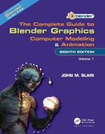 The Complete Guide to Blender Graphics: Computer Modeling and Animation: Volume One