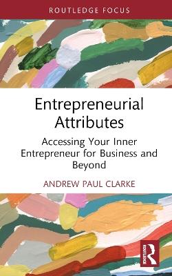 Entrepreneurial Attributes: Accessing Your Inner Entrepreneur for Business and Beyond - Andrew Paul Clarke - cover