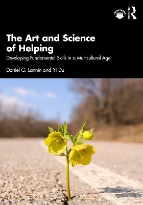 The Art and Science of Helping: Developing Fundamental Skills in a Multicultural Age - Daniel G. Lannin,Yi Du - cover