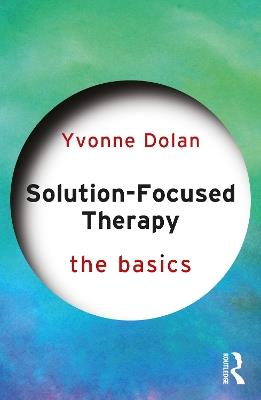 Solution-Focused Therapy: The Basics - Yvonne Dolan - cover