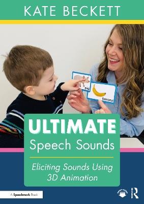 Ultimate Speech Sounds: Eliciting Sounds Using 3D Animation - Kate Beckett - cover