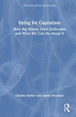 Dying for Capitalism: How Big Money Fuels Extinction and What We Can Do About It