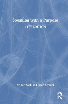 Speaking with a Purpose - Arthur Koch,Jason Schmitt - cover