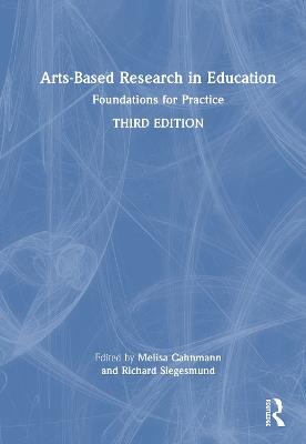 Arts-Based Research in Education: Foundations for Practice - cover