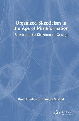 Organized Skepticism in the Age of Misinformation: Surviving the Kingdom of Gossip - Brett Bourbon,Renita Murimi - cover