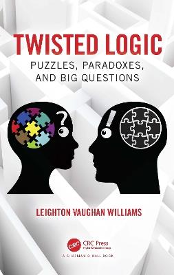 Twisted Logic: Puzzles, Paradoxes, and Big Questions - Leighton Vaughan Williams - cover