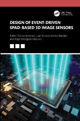 Design of Event-Driven SPAD-Based 3D Image Sensors - Rubén Gómez-Merchán,Juan Antonio Leñero-Bardallo,Ángel Rodríguez-Vázquez - cover