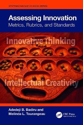 Assessing Innovation: Metrics, Rubrics, and Standards - Adedeji B. Badiru,Melinda Tourangeau - cover