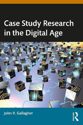Case Study Research in the Digital Age - John R. Gallagher - cover